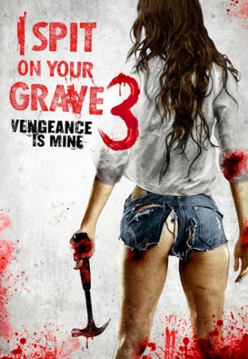 I Spit on Your Grave 3 Vengeance Is Mine 3 2015