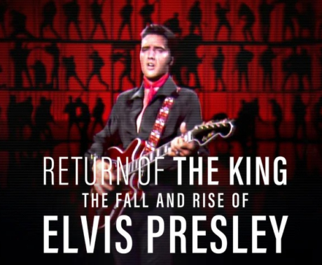 Return of the King The Fall and Rise of Elvis Presley 2024