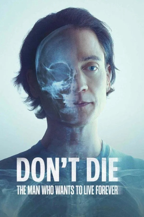 Don 8217 t Die The Man Who Wants to Live Forever 2025
